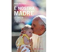 È nostra madre. La Chiesa. Un Santo Padre racconta ai figli da Chi sono nati