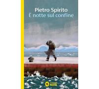 Libri Pietro Spirito - E' Notte Sul Confine