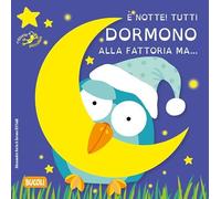È notte! Tutti dormono alla fattoria ma.... Ediz. illustrata