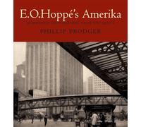 E. O. Hoppe's Amerika: Modernist Photographs from the 1920s