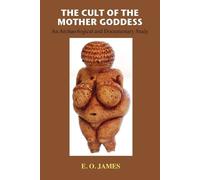 E O James The Cult of the Mother Goddess (Tascabile)