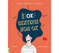 È ok sentirsi non ok. Guida al benessere della mente