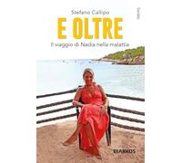 E oltre. Il viaggio di Nadia nella malattia