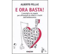 E ora basta! I consigli e le regole per affrontare le sfide e i rischi dell'adolescenza