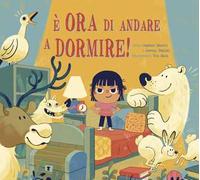 È ora di andare a dormire! Ediz. a colori
