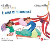 È ora di dormire! Gli albi di Sofia e Mattia. Ediz. a colori
