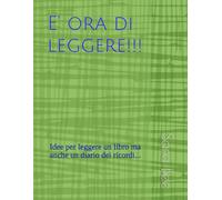 E' ora di leggere!!!: Idee per leggere un libro ma anche un diario dei ricordi...