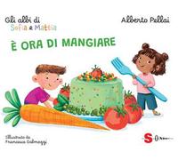 È ora di mangiare. Gli albi di Sofia e Mattia. Ediz. a colori