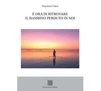 È ora di ritrovare il bambino perduto in noi