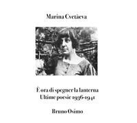 È ora di spegner la lanterna: Ultime poesie 1936-1941 con testo a fronte e accenti tonici segnati