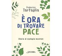 È ora di trovare pace. Diario di ecologia mentale