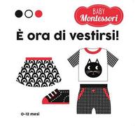 È ora di vestirsi! Baby Montessori. Ediz. a colori