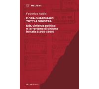 E ora guardiamo tutti a sinistra. Ddr, violenza politica e terrorismo di s...