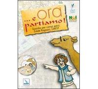 ... E ora partiamo! Sussidio per campi estivi, estate ragazzi, grest. Con CD-ROM
