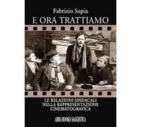 E ora trattiamo. Le relazioni sindacali nella rappresentazione cinematografica