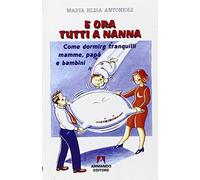 E ora tutti a nanna. Come dormire tranquilli mamme, papà e bambini
