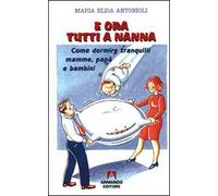 E ora tutti a nanna. Come dormire tranquilli mamme, papà e bambini