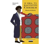 E ora vi racconto Cheikh. Maestro di felicità