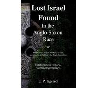 E P Ingersol Lost Israel Found In the Anglo-Saxon Race (Tascabile)