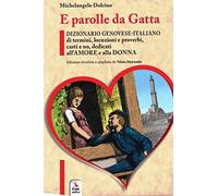 E parolle da gatta. Dizionario genovese-italiano di termini, locuzioni e proverbi, casti e no, dedicati all'amore e alla donna
