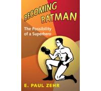 E. Paul Zehr Becoming Batman (Copertina rigida)