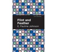 E. Pauline Johnson Flint and Feather (Copertina rigida) Mint Editions