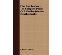E. Pauline Johnson Flint And Feather (Tascabile)