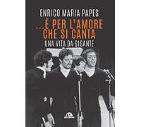 ...È per l'amore che si canta. Una vita da gigante