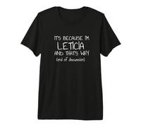 È perché Sono Leticia e Questo è Il Motivo per Cui Nome Divertente Maglietta Premium