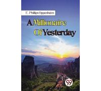 E. Phillips Oppenheim A Millionaire of Yesterday (Tascabile)