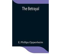 E Phillips Oppenheim The Betrayal (Tascabile)
