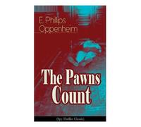 E Phillips Oppenheim The Pawns Count (Spy Thriller Classic) (Tascabile)