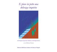 E piove in petto una dolcezza inquieta. Antologia di poesia italiana conte...