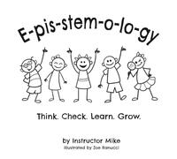 E-pis-stem-o-lo-gy: Think. Check. Learn. Grow.