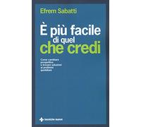 È più facile di quel che credi. Come cambiare prospettiva e trovare soluzioni ai problemi quotidiani