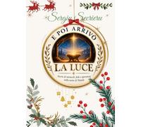 ...E poi arrivò La Luce...: Storie di miracoli, fede e speranza a Natale