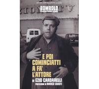 E poi cominciatti a fa' l'attore - Cardarelli Ezio