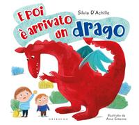 E poi è arrivato un drago. Ediz. a colori