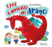 E poi è arrivato un drago. Ediz. a colori