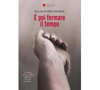 E poi fermare il tempo [Paperback] [Sep 15, 2024] AA. VV.