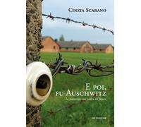 E poi, fu Auschwitz. La memoria come radice del futuro - 2019 - E