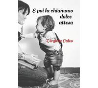 E poi la chiamano dolce attesa