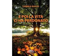 E poi la vita ci ha perdonato