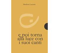E poi torna alla luce con i suoi canti