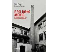 E poi torno anch'io. La storia di cinque operai deportati a Mauthausen. Con QR code per documentario audio
