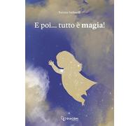 Libri Patrizia Stefanelli - E Poi... Tutto E' Magia Ediz. A Colori
