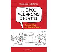 ... E poi volarono i piatti. Come dal litigio può rinascere l’amore