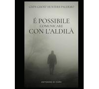 È possibile comunicare con l'aldilà? - Antonino Di Cara - Independently, 2021