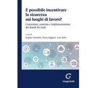 È possibile incentivare la sicurezza sui luoghi di lavoro? Concezione, contesto e implementazione dei Bandi ISI Inail