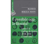 È possibile oggi la filosofia? Lezioni al Collège de France 1958-1959 e 19...